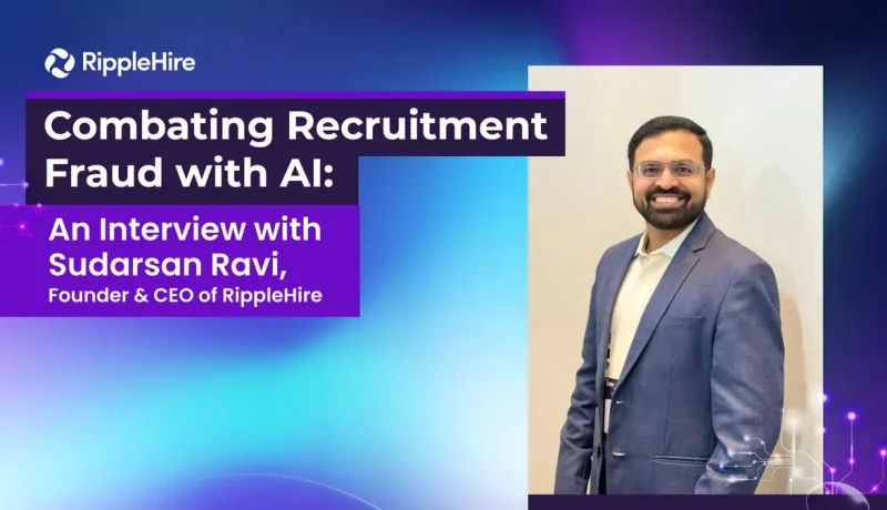 Combating Recruitment Fraud with AI: An Interview with Sudarsan Ravi, Founder & CEO of RippleHire
